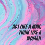 Logo of the podcast Act Like a Man, Think like a Woman Podcast Act Like a Man, Think like a Woman