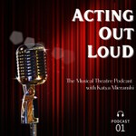 Logo of the podcast Acting Out Loud- The Musical Theatre Podcast Podcast Acting Out Loud- The Musical Theatre Podcast