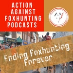Action Against Foxhunting Podcasts Podcast Action Against Foxhunting Podcasts