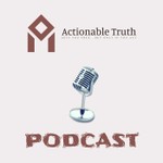Actionable Truth Podcast Podcast Actionable Truth Podcast