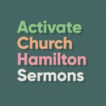 Logo of the podcast Activate Church Hamilton Sermons Podcast Activate Church Hamilton Sermons