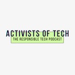 Activists Of Tech — The responsible tech podcast Podcast Activists Of Tech — The responsible tech podcast