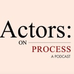 Logo of the podcast Actors: On Process Podcast Actors: On Process