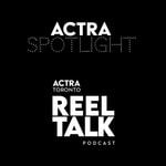 ACTRA Spotlight | ACTRA Toronto Reel Talk Podcast ACTRA Spotlight | ACTRA Toronto Reel Talk