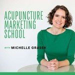 Acupuncture Marketing School Podcast Acupuncture Marketing School