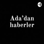 Logo of the podcast Ada'dan haberler Podcast Ada'dan haberler