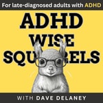 Logo of the podcast ADHD Wise Squirrels for late-diagnosed adults with ADHD. Podcast ADHD Wise Squirrels for late-diagnosed adults with ADHD.