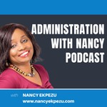 Logo of the podcast Administration with Nancy Podcast Podcast Administration with Nancy Podcast