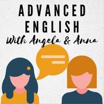 Logo of the podcast Advanced English with Angela and Anna Podcast Advanced English with Angela and Anna