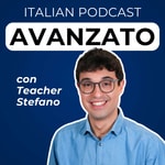 Logo of the podcast Advanced Italian Podcast | Italiano per avanzati con Teacher Stefano Podcast Advanced Italian Podcast | Italiano per avanzati con Teacher Stefano