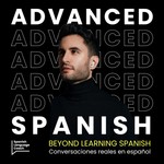 Logo of the podcast Advanced Spanish Podcast - Español Avanzado Podcast Advanced Spanish Podcast - Español Avanzado