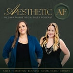 Aesthetic AF - MedSpa Marketing & Sales Podcast Aesthetic AF - MedSpa Marketing & Sales Podcast