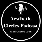 Logo of the podcast Aesthetic Circles with Cheree Leon Podcast Aesthetic Circles with Cheree Leon