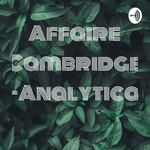 Podcast Affaire Cambridge -Analytica 