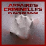 Podcast Affaires criminelles en Pays de Savoie