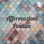Logo of the podcast Affermazioni Positive Podcast Affermazioni Positive