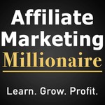 Affiliate Marketing Millionaire Podcast Affiliate Marketing Millionaire