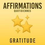 Logo of the podcast Affirmations Quotidiennes - Gratitude Podcast Affirmations Quotidiennes - Gratitude