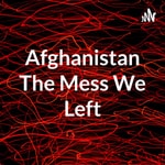 Logo of the podcast Afghanistan The Mess We Left Podcast Afghanistan The Mess We Left