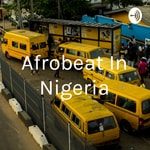 Logo of the podcast Afrobeat In Nigeria Podcast Afrobeat In Nigeria