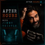 After Hours with Jimmy Thistle Podcast After Hours with Jimmy Thistle