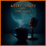 After Hours with Jimmy Thistle Podcast After Hours with Jimmy Thistle