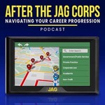 After the JAG Corps: Navigating Your Career Progression Podcast After the JAG Corps: Navigating Your Career Progression