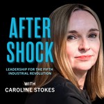 AfterShock: Leadership for the 5th Industrial Revolution with Caroline Stokes Podcast AfterShock: Leadership for the 5th Industrial Revolution with Caroline Stokes