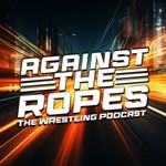 Logo of the podcast Against The Ropes Podcast Against The Ropes