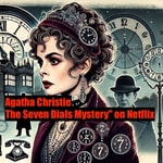 Logo of the podcast Agatha Christie - 7 Dials Mystery - Netflix Podcast Agatha Christie - 7 Dials Mystery - Netflix