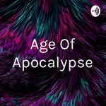 Logo of the podcast Age Of Apocalypse Podcast Age Of Apocalypse