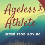 Ageless Athlete — How to Stay Strong, Curious & Capable for Life Podcast Ageless Athlete — How to Stay Strong, Curious & Capable for Life
