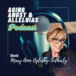 Aging Angst and Alleluias Podcast Podcast Aging Angst and Alleluias Podcast