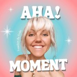 Aha Moment Podcast Aha Moment