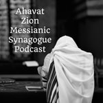 Logo of the podcast Ahavat Zion Messianic Synagogue Podcast Podcast Ahavat Zion Messianic Synagogue Podcast