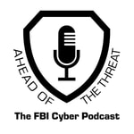 Logo of the podcast Ahead of the Threat: The FBI Cyber Podcast Podcast Ahead of the Threat: The FBI Cyber Podcast