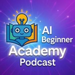 Podcast AI Beginner Academy Podcast