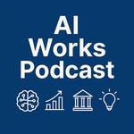 AI Works Podcast: How Leaders Use AI Now Podcast AI Works Podcast: How Leaders Use AI Now