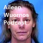 Logo of the podcast Aileen Wuornos Podcast Podcast Aileen Wuornos Podcast