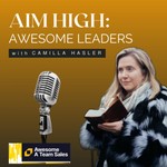 Logo of the podcast Aim High: Awesome Leaders with Camilla Hasler Podcast Aim High: Awesome Leaders with Camilla Hasler