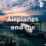 Logo of the podcast Airplanes and me Podcast Airplanes and me