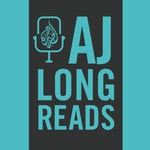 Logo of the podcast AJ Longreads Podcast AJ Longreads