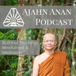 Logo of the podcast Ajahn Anan Podcast Logo of the podcast Ajahn Anan Podcast