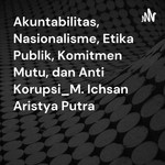 Logo of the podcast Akuntabilitas, Nasionalisme, Etika Publik, Komitmen Mutu, dan Anti Korupsi_M. Ichsan Aristya Putra Podcast Akuntabilitas, Nasionalisme, Etika Publik, Komitmen Mutu, dan Anti Korupsi_M. Ichsan Aristya Putra