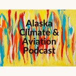 Alaska Climate and Aviation Podcast Podcast Alaska Climate and Aviation Podcast