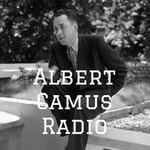Albert Camus Radio Podcast Albert Camus Radio