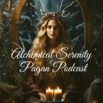 Alchemical Serenity - The Pagan, Witch and Druid Podcast Alchemical Serenity - The Pagan, Witch and Druid Podcast