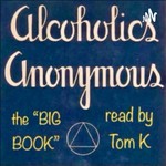 Logo of the podcast Alcoholics Anonymous, the "Big Book" read by Tom K Podcast Alcoholics Anonymous, the "Big Book" read by Tom K