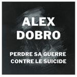 Logo of the podcast Alex Dobro - Perdre sa guerre contre le suicide ... Podcast Alex Dobro - Perdre sa guerre contre le suicide ...