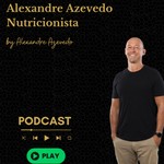 Logo of the podcast Alexandre Azevedo, Nutricionista Podcast Alexandre Azevedo, Nutricionista